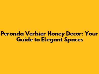 Peronda Verbier Honey Decor: Your Guide to Elegant Spaces