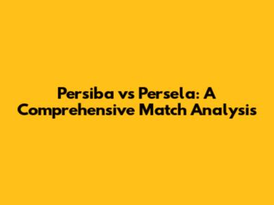 Persiba vs Persela: A Comprehensive Match Analysis