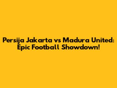 Persija Jakarta vs Madura United: Epic Football Showdown!