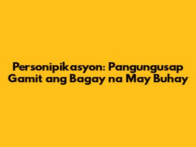 Personipikasyon: Pangungusap Gamit ang Bagay na May Buhay