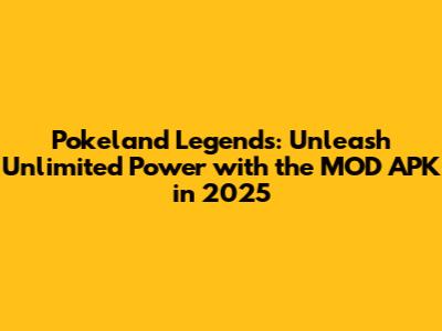 Pokeland Legends: Unleash Unlimited Power with the MOD APK in 2025