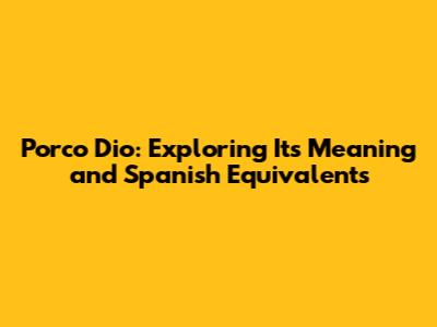 Porco Dio: Exploring Its Meaning and Spanish Equivalents