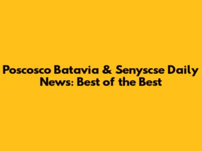Poscosco Batavia & Senyscse Daily News: Best of the Best