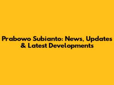Prabowo Subianto: News, Updates & Latest Developments