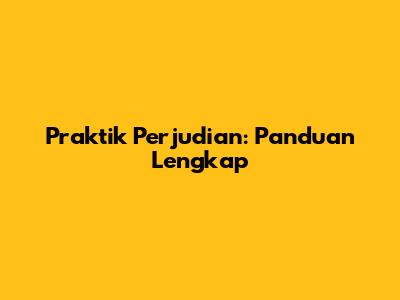 Praktik Perjudian: Panduan Lengkap