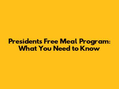 President's Free Meal Program: What You Need to Know
