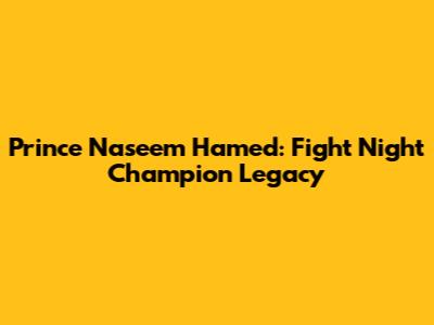 Prince Naseem Hamed: Fight Night Champion Legacy