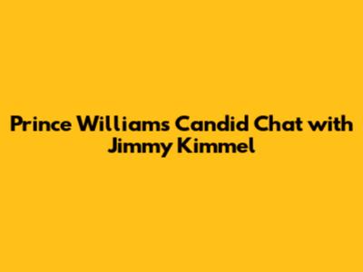 Prince William's Candid Chat with Jimmy Kimmel