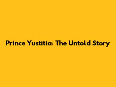 Prince Yustitia: The Untold Story