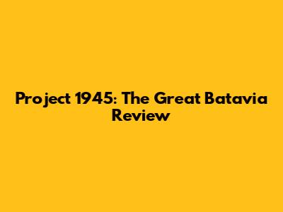 Project 1945: The Great Batavia Review