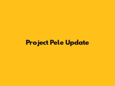 Project Pele Update