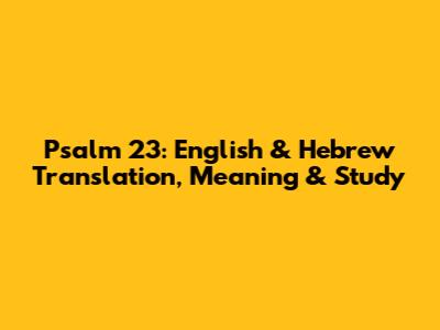 Psalm 23: English & Hebrew Translation, Meaning & Study