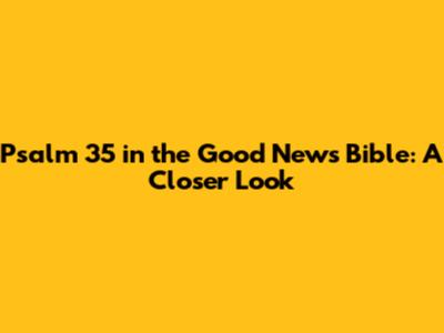 Psalm 35 in the Good News Bible: A Closer Look