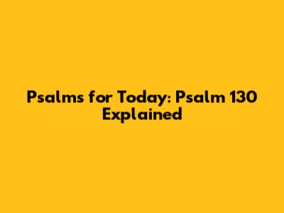 Psalms for Today: Psalm 130 Explained