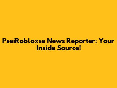 PseiRobloxse News Reporter: Your Inside Source!