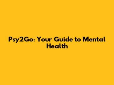 Psy2Go: Your Guide to Mental Health