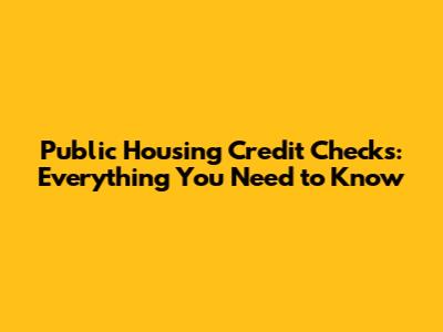 Public Housing Credit Checks: Everything You Need to Know