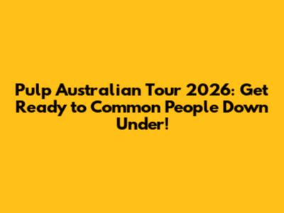 Pulp Australian Tour 2026: Get Ready to Common People Down Under!