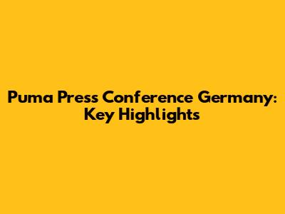 Puma Press Conference Germany: Key Highlights