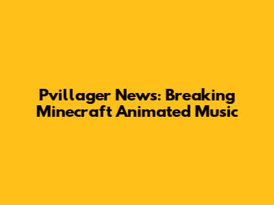 Pvillager News: Breaking Minecraft Animated Music