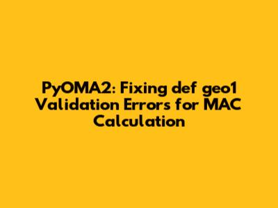 PyOMA2: Fixing def_geo1 Validation Errors for MAC Calculation