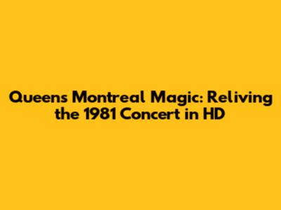 Queen's Montreal Magic: Reliving the 1981 Concert in HD