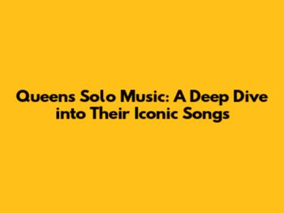 Queen's Solo Music: A Deep Dive into Their Iconic Songs