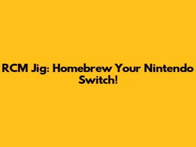 RCM Jig: Homebrew Your Nintendo Switch!