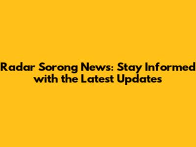Radar Sorong News: Stay Informed with the Latest Updates