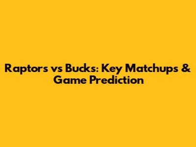 Raptors vs Bucks: Key Matchups & Game Prediction
