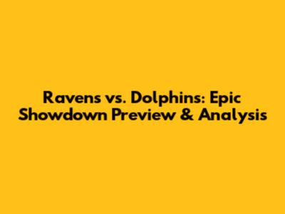 Ravens vs. Dolphins: Epic Showdown Preview & Analysis