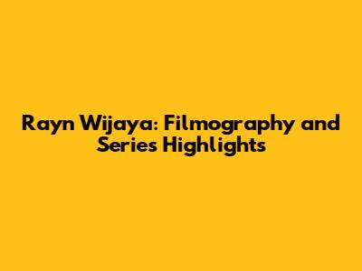 Rayn Wijaya: Filmography and Series Highlights
