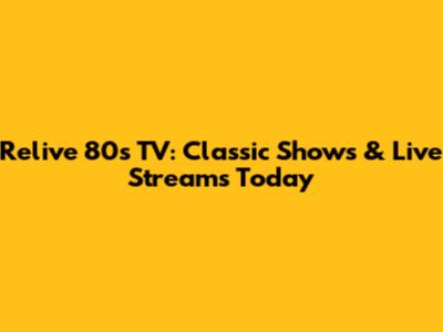 Relive 80s TV: Classic Shows & Live Streams Today