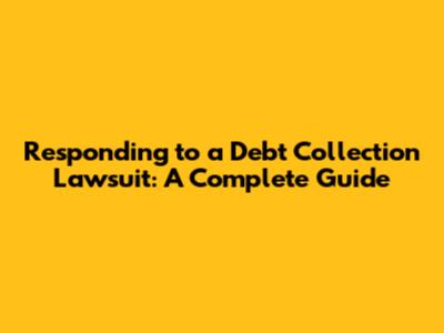 Responding to a Debt Collection Lawsuit: A Complete Guide