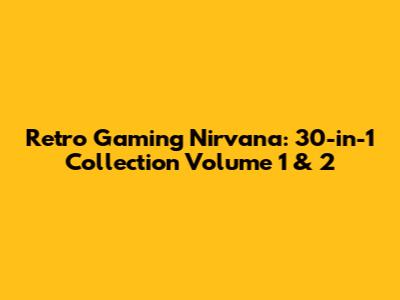 Retro Gaming Nirvana: 30-in-1 Collection Volume 1 & 2