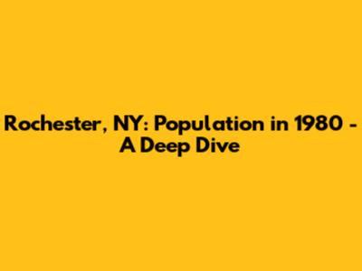 Rochester, NY: Population in 1980 - A Deep Dive