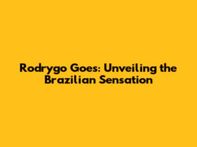 Rodrygo Goes: Unveiling the Brazilian Sensation