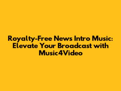 Royalty-Free News Intro Music: Elevate Your Broadcast with Music4Video