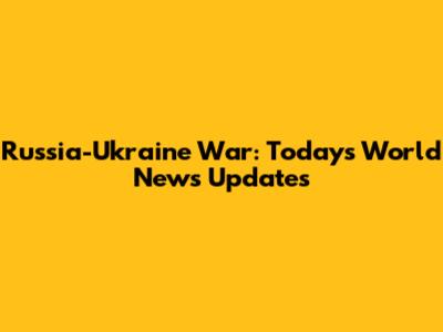 Russia-Ukraine War: Today's World News Updates