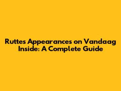 Rutte's Appearances on Vandaag Inside: A Complete Guide