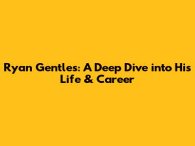 Ryan Gentles: A Deep Dive into His Life & Career