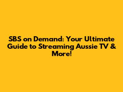 SBS on Demand: Your Ultimate Guide to Streaming Aussie TV & More!