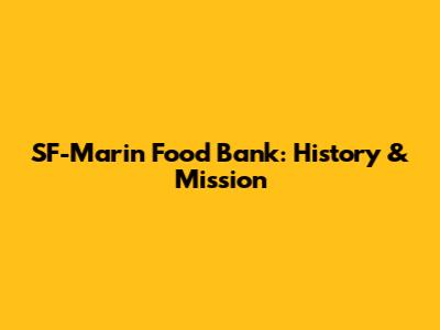 SF-Marin Food Bank: History & Mission