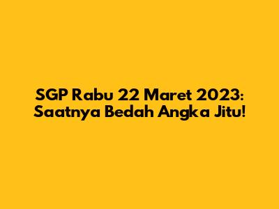 SGP Rabu 22 Maret 2023: Saatnya Bedah Angka Jitu!