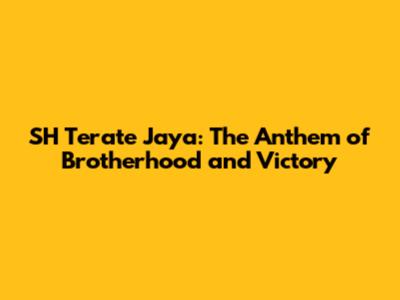 SH Terate Jaya: The Anthem of Brotherhood and Victory