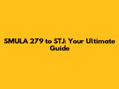 SMULA 279 to STJ: Your Ultimate Guide