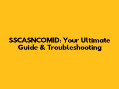 SSCASNCOMID: Your Ultimate Guide & Troubleshooting