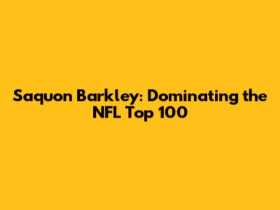 Saquon Barkley: Dominating the NFL Top 100