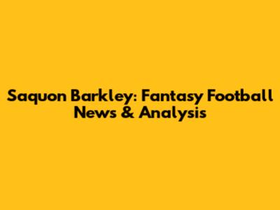 Saquon Barkley: Fantasy Football News & Analysis