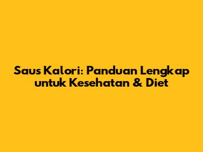 Saus Kalori: Panduan Lengkap untuk Kesehatan & Diet